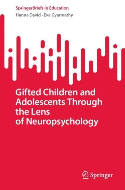Eva Gyarmathy, Hanna David - Gifted Children and Adolescents Through the Lens of Neuropsychology, E-bok