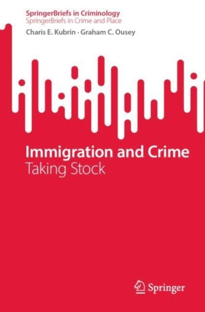 Graham C. Ousey, Charis E. Kubrin - Immigration and Crime, E-bok