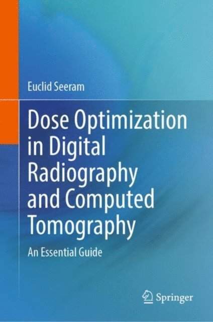 Euclid Seeram - Dose Optimization in Digital Radiography and Computed Tomography, E-bok