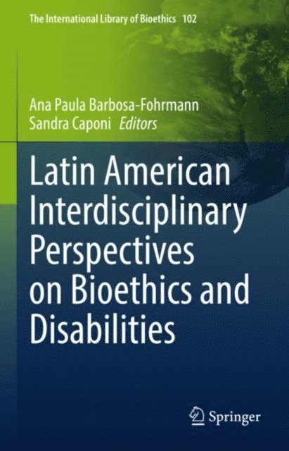 Sandra Caponi, Ana Paula Barbosa-Fohrmann - Latin American Interdisciplinary Perspectives on Bioethics and Disabilities, E-bok