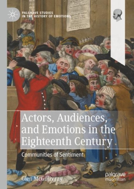 Glen McGillivray - Actors, Audiences, and Emotions in the Eighteenth Century, E-bok
