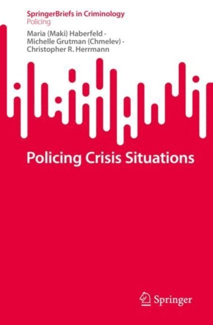 Christopher R. Herrmann, Michelle Grutman (Chmelev), Maria (Maki) Haberfeld - Policing Crisis Situations, E-bok