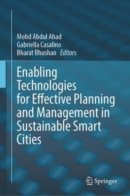Bharat Bhushan, Gabriella Casalino, Mohd Abdul Ahad - Enabling Technologies for Effective Planning and Management in Sustainable Smart Cities, E-bok
