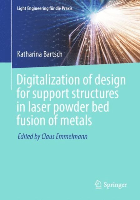 Katharina Bartsch - Digitalization of design for support structures in laser powder bed fusion of metals, E-bok