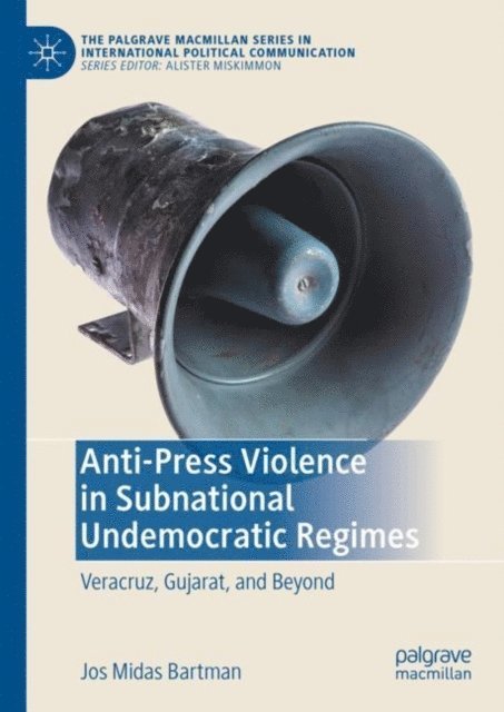 Jos Midas Bartman - Anti-Press Violence in Subnational Undemocratic Regimes, E-bok