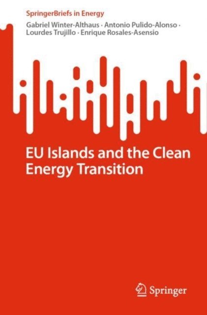 Enrique Rosales-Asensio, Lourdes Trujillo, Antonio Pulido-Alonso, Gabriel Winter-Althaus - EU Islands and the Clean Energy Transition, E-bok