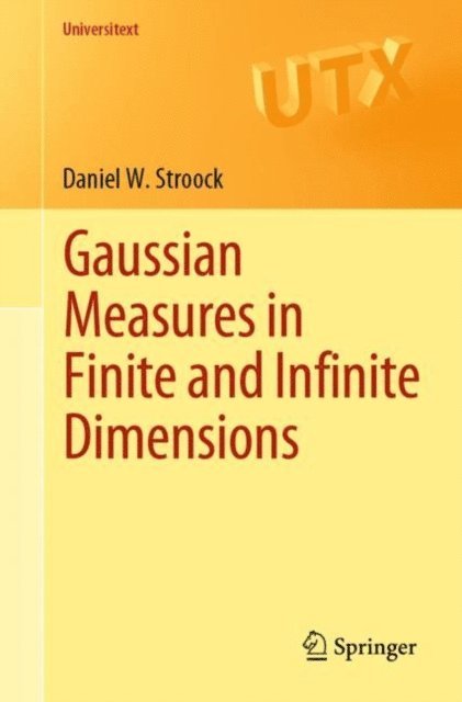 Daniel W. Stroock - Gaussian Measures in Finite and Infinite Dimensions, E-bok