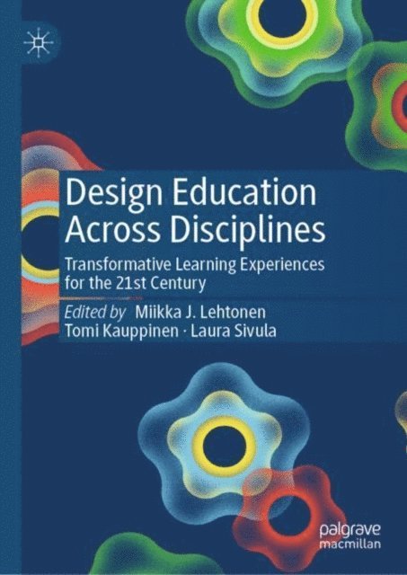 Laura Sivula, Tomi Kauppinen, Miikka J. Lehtonen - Design Education Across Disciplines, E-bok