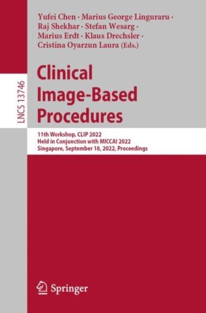 Cristina Oyarzun Laura, Klaus Drechsler, Marius Erdt, Stefan Wesarg, Raj Shekhar, Marius George Linguraru, Yufei Chen - Clinical Image-Based Procedures, E-bok