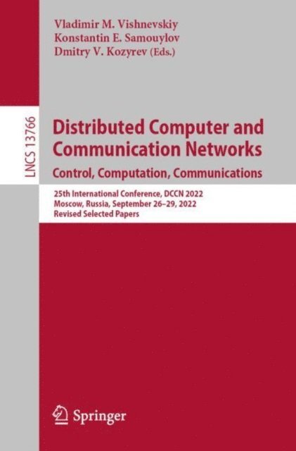 Dmitry V. Kozyrev, Konstantin E. Samouylov, Vladimir M. Vishnevskiy - Distributed Computer and Communication Networks: Control, Computation, Communications, E-bok