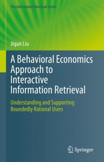 Jiqun Liu - Behavioral Economics Approach to Interactive Information Retrieval, E-bok