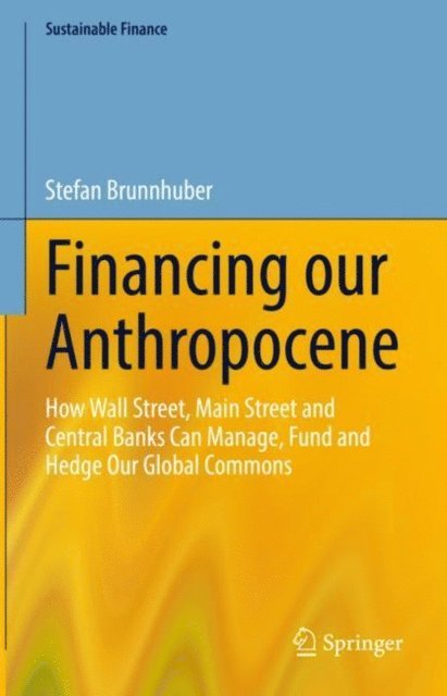 Stefan Brunnhuber - Financing our Anthropocene, E-bok