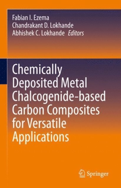 Abhishek C. Lokhande, Chandrakant D. Lokhande, Fabian I. Ezema - Chemically Deposited Metal Chalcogenide-based Carbon Composites for Versatile Applications, E-bok