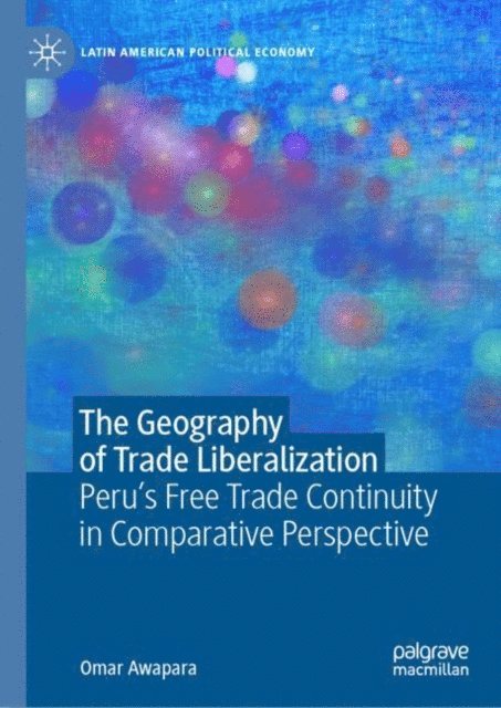 Omar Awapara - Geography of Trade Liberalization, E-bok