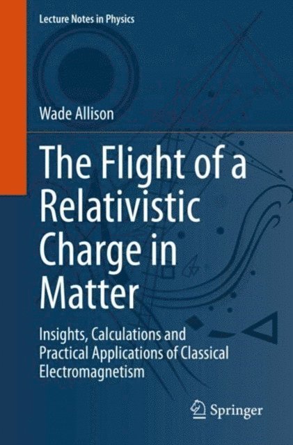 Wade Allison - Flight of a Relativistic Charge in Matter, E-bok