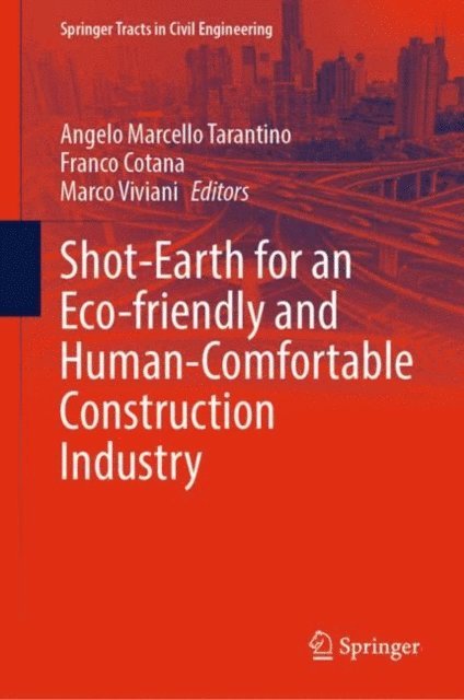 Marco Viviani, Franco Cotana, Angelo Marcello Tarantino - Shot-Earth for an Eco-friendly and Human-Comfortable Construction Industry, E-bok