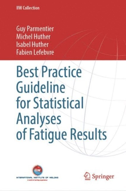 Fabien Lefebvre, Isabel Huther, Michel Huther, Guy Parmentier - Best Practice Guideline for Statistical Analyses of Fatigue Results, E-bok