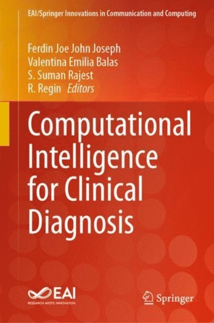 R. Regin, S. Suman Rajest, Valentina Emilia Balas, Ferdin Joe John Joseph - Computational Intelligence for Clinical Diagnosis, E-bok