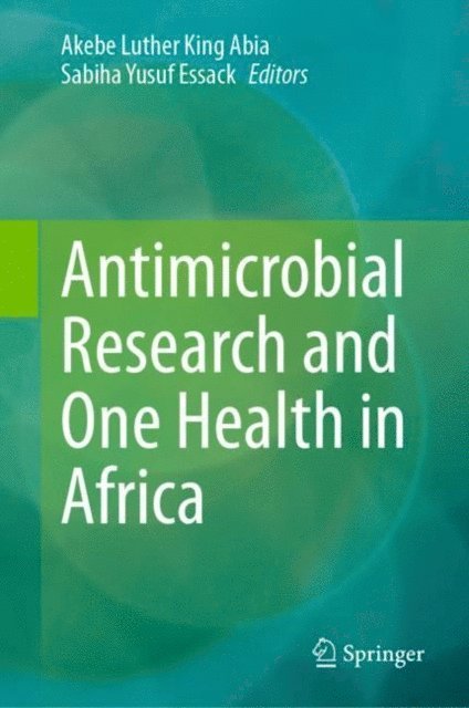 Sabiha Yusuf Essack, Akebe Luther King Abia - Antimicrobial Research and One Health in Africa, E-bok
