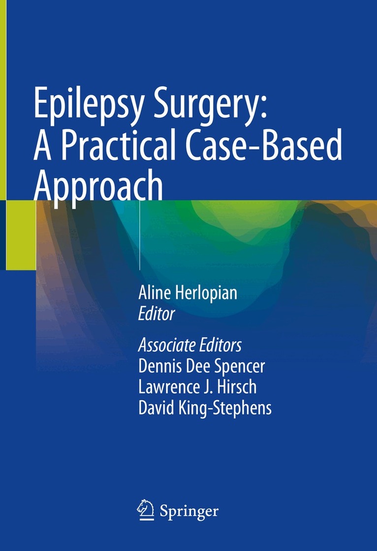 Aline Herlopian, Dennis Dee Spencer, Lawrence J. Hirsch, David King-Stephens - Epilepsy Surgery: A Practical Case-Based Approach, Inbunden