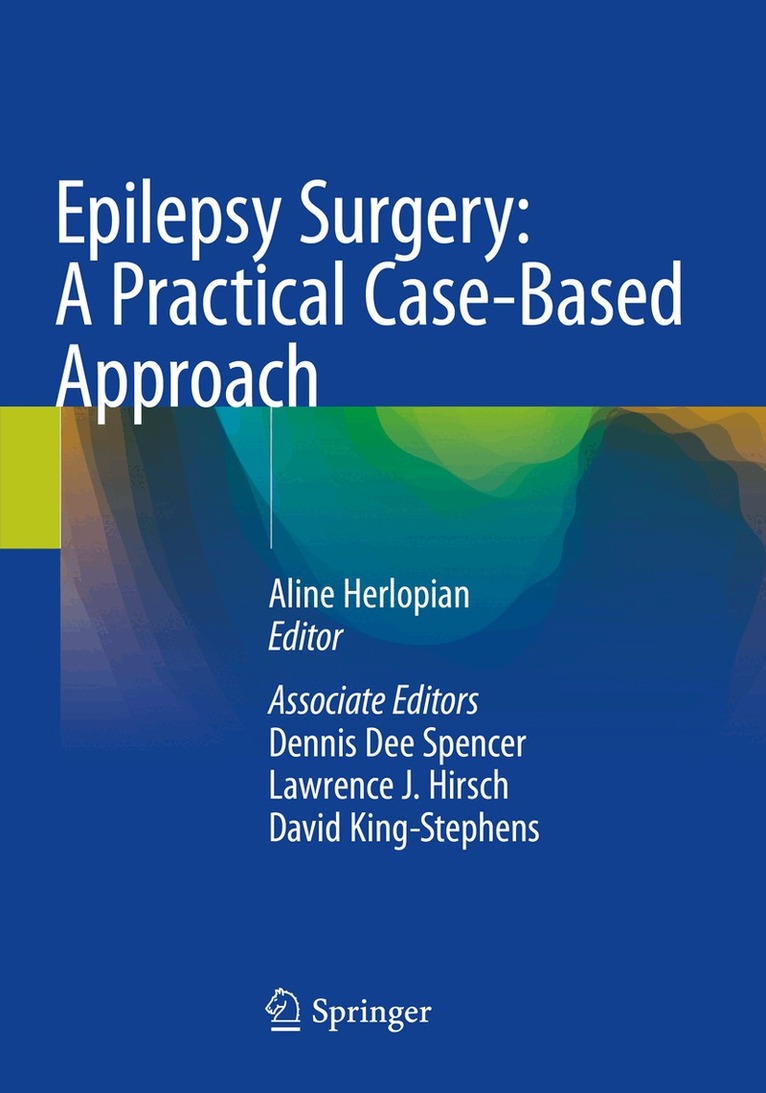 Aline Herlopian, Dennis Dee Spencer, Lawrence J. Hirsch, David King-Stephens - Epilepsy Surgery: A Practical Case-Based Approach, Häftad