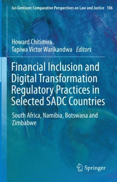 Tapiwa Victor Warikandwa, Howard Chitimira - Financial Inclusion and Digital Transformation Regulatory Practices in Selected SADC Countries, E-bok