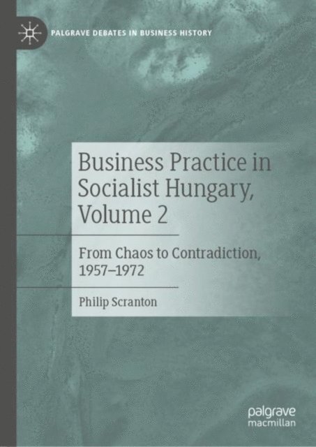 Philip Scranton - Business Practice in Socialist Hungary, Volume 2, E-bok