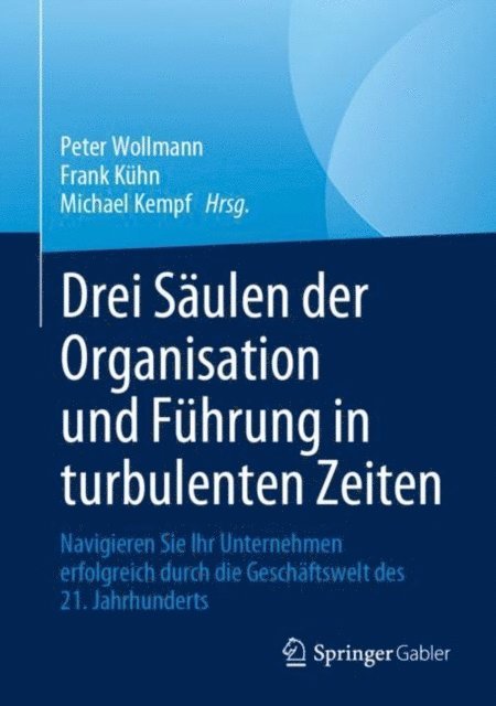 Michael Kempf, Frank Kuhn, Peter Wollmann - Drei Säulen der Organisation und Führung in turbulenten Zeiten, E-bok