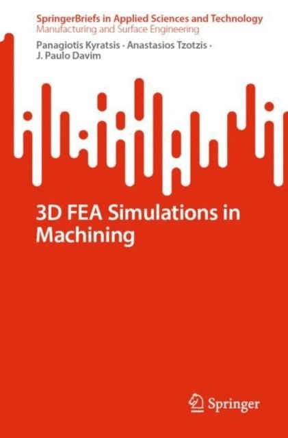 J. Paulo Davim, Anastasios Tzotzis, Panagiotis Kyratsis - 3D FEA Simulations in Machining, E-bok