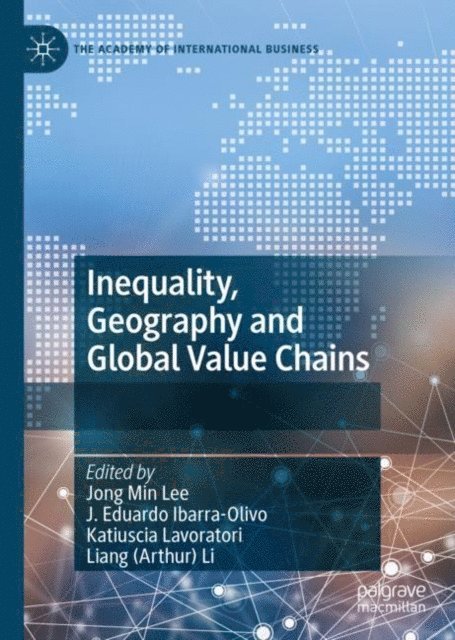Liang (Arthur) Li, Katiuscia Lavoratori, J. Eduardo Ibarra-Olivo, Jong Min Lee - Inequality, Geography and Global Value Chains, E-bok