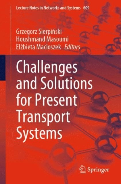 Elzbieta Macioszek, Houshmand Masoumi, Grzegorz Sierpinski - Challenges and Solutions for Present Transport Systems, E-bok