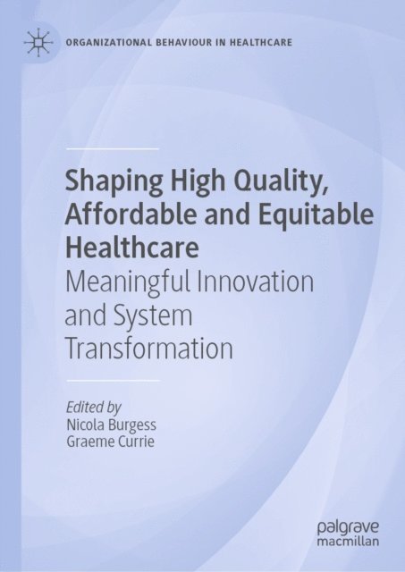 Graeme Currie, Nicola Burgess - Shaping High Quality, Affordable and Equitable Healthcare, E-bok