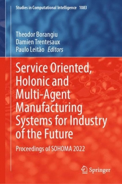 Paulo Leitao, Damien Trentesaux, Theodor Borangiu - Service Oriented, Holonic and Multi-Agent Manufacturing Systems for Industry of the Future, E-bok