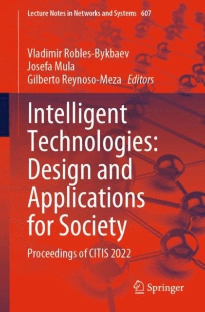 Gilberto Reynoso-Meza, Josefa Mula, Vladimir Robles-Bykbaev - Intelligent Technologies: Design and Applications for Society, E-bok