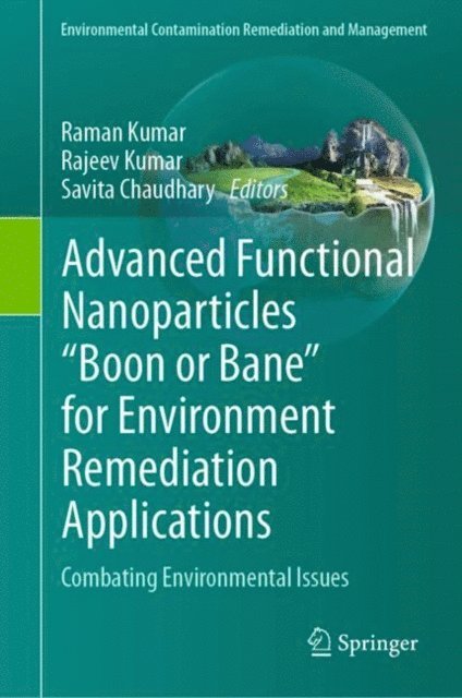 Savita Chaudhary, Rajeev Kumar, Raman Kumar - Advanced Functional Nanoparticles &quote;Boon or Bane&quote; for Environment Remediation Applications, E-bok