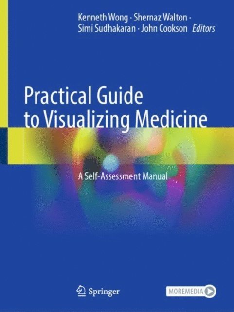 John Cookson, Simi Sudhakaran, Shernaz Walton, Kenneth Wong - Practical Guide to Visualizing Medicine, E-bok