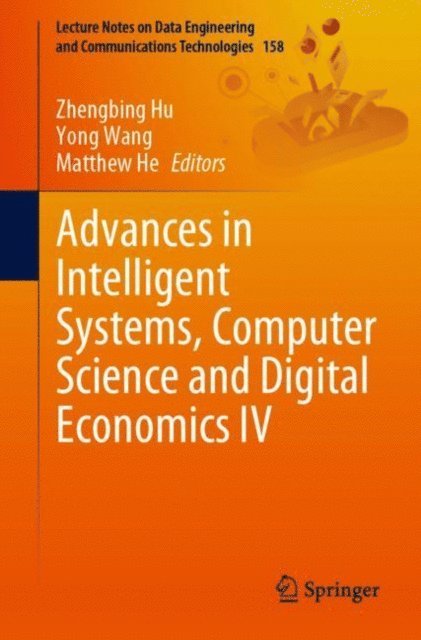 Matthew He, Yong Wang, Zhengbing Hu - Advances in Intelligent Systems, Computer Science and Digital Economics IV, E-bok