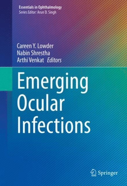 Arthi Venkat, Nabin Shrestha, Careen Y. Lowder - Emerging Ocular Infections, E-bok