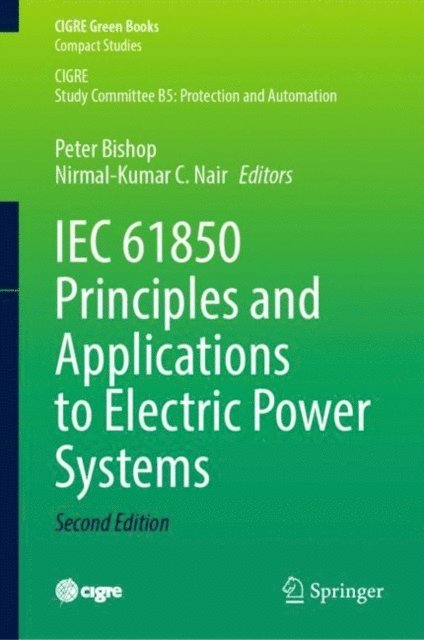Nirmal-Kumar C. Nair, Peter Bishop - IEC 61850 Principles and Applications to Electric Power Systems, E-bok