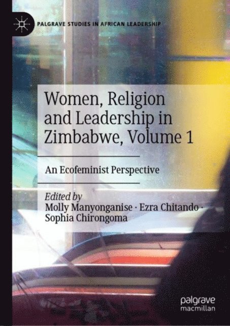 Sophia Chirongoma, Ezra Chitando, Molly Manyonganise - Women, Religion and Leadership in Zimbabwe, Volume 1, E-bok