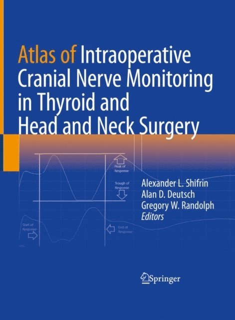 Gregory W. Randolph, Alan D. Deutsch, Alexander L. Shifrin - Atlas of Intraoperative Cranial Nerve Monitoring in Thyroid and Head and Neck Surgery, E-bok. Tillgänglighet: Lägg i varukorg