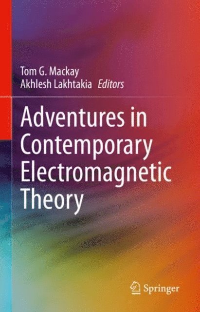 Akhlesh Lakhtakia, Tom G. Mackay - Adventures in Contemporary Electromagnetic Theory, E-bok