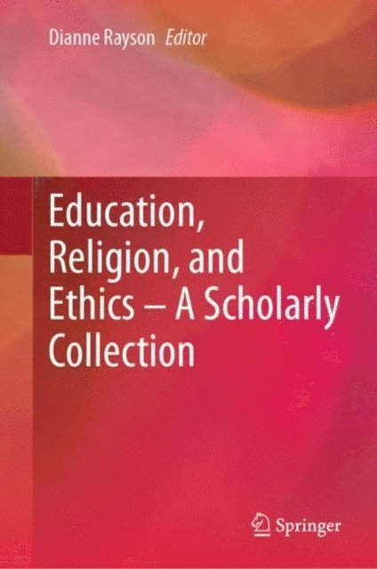 Dianne Rayson - Education, Religion, and Ethics - A Scholarly Collection, E-bok