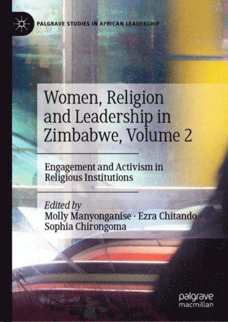 Sophia Chirongoma, Ezra Chitando, Molly Manyonganise - Women, Religion and Leadership in Zimbabwe, Volume 2, E-bok