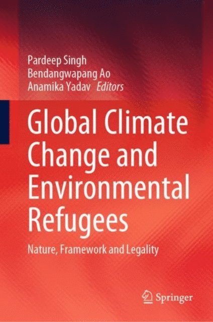 Anamika Yadav, Bendangwapang Ao, Pardeep Singh - Global Climate Change and Environmental Refugees, E-bok