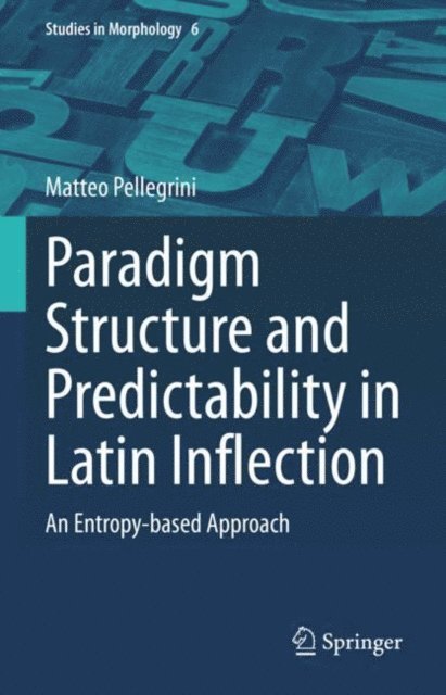 Matteo Pellegrini - Paradigm Structure and Predictability in Latin Inflection, E-bok