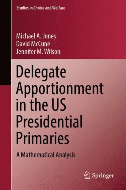 Jennifer M. Wilson, David McCune, Michael A. Jones - Delegate Apportionment in the US Presidential Primaries, E-bok