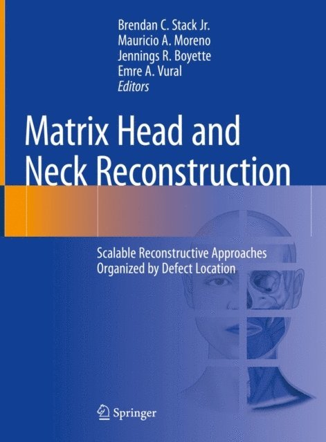 Emre A. Vural, Jennings R. Boyette, Mauricio A. Moreno, Brendan C. Stack Jr. - Matrix Head and Neck Reconstruction, E-bok
