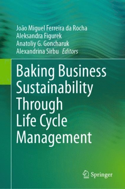 Alexandrina Sirbu, Anatoliy G. Goncharuk, Aleksandra Figurek, Joao Miguel Ferreira da Rocha - Baking Business Sustainability Through Life Cycle Management, E-bok