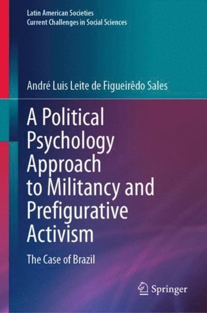 Andre Luis Leite de Figueiredo Sales - Political Psychology Approach to Militancy and Prefigurative Activism, E-bok